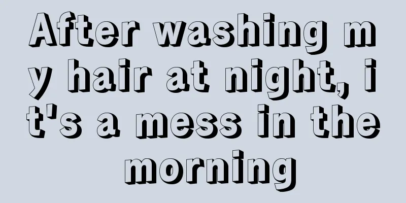 After washing my hair at night, it's a mess in the morning