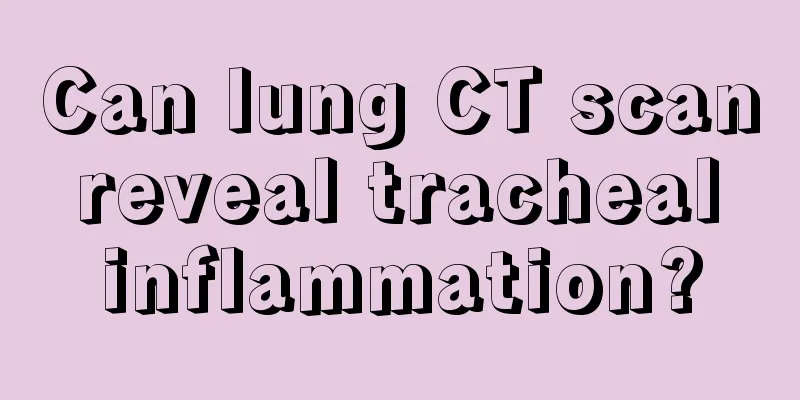 Can lung CT scan reveal tracheal inflammation?