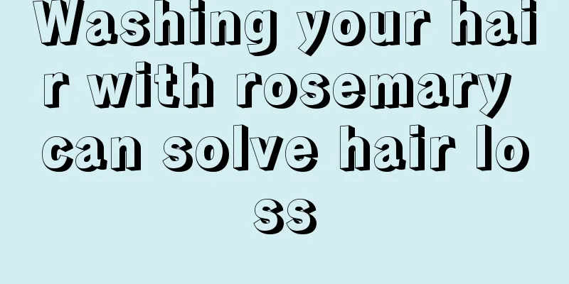 Washing your hair with rosemary can solve hair loss