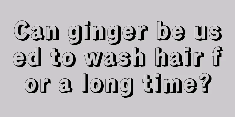Can ginger be used to wash hair for a long time?