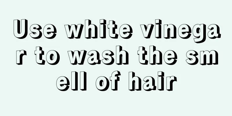 Use white vinegar to wash the smell of hair