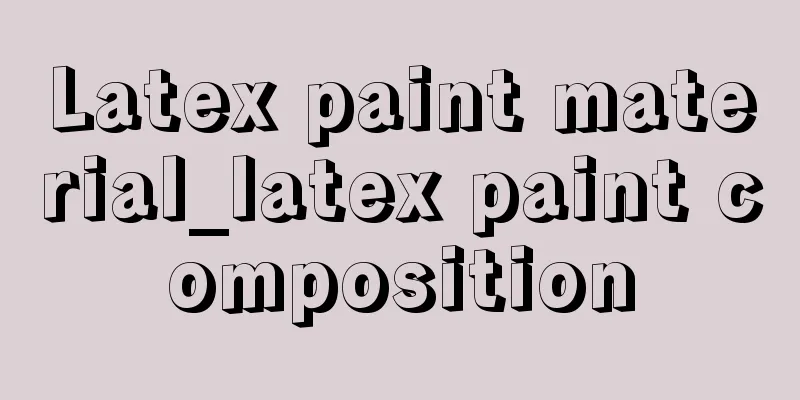 Latex paint material_latex paint composition