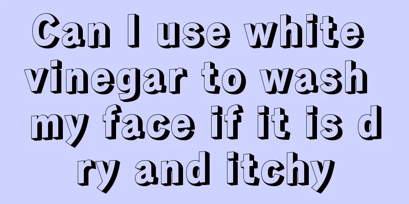 Can I use white vinegar to wash my face if it is dry and itchy