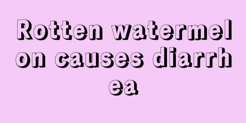 Rotten watermelon causes diarrhea