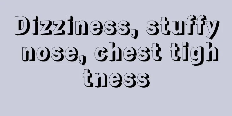 Dizziness, stuffy nose, chest tightness