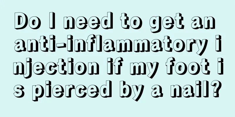 Do I need to get an anti-inflammatory injection if my foot is pierced by a nail?