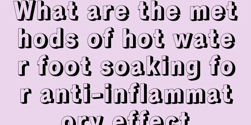 What are the methods of hot water foot soaking for anti-inflammatory effect