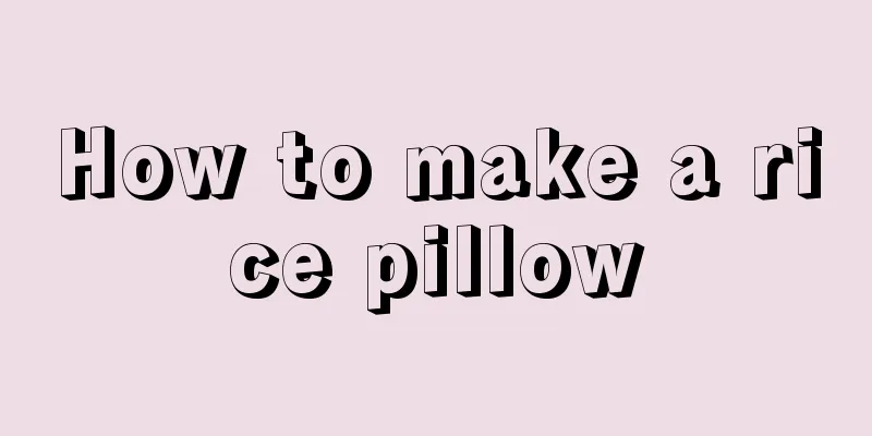 How to make a rice pillow