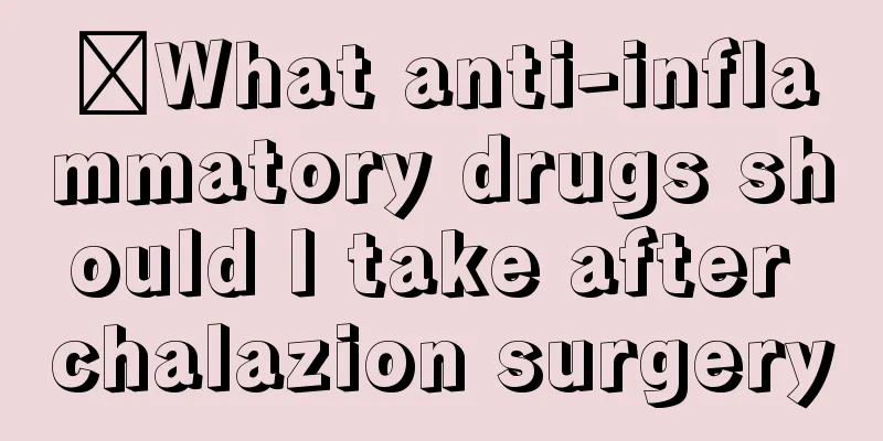 ​What anti-inflammatory drugs should I take after chalazion surgery
