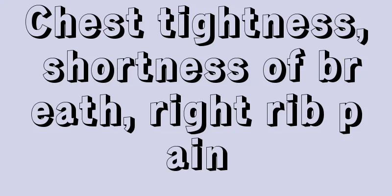 Chest tightness, shortness of breath, right rib pain
