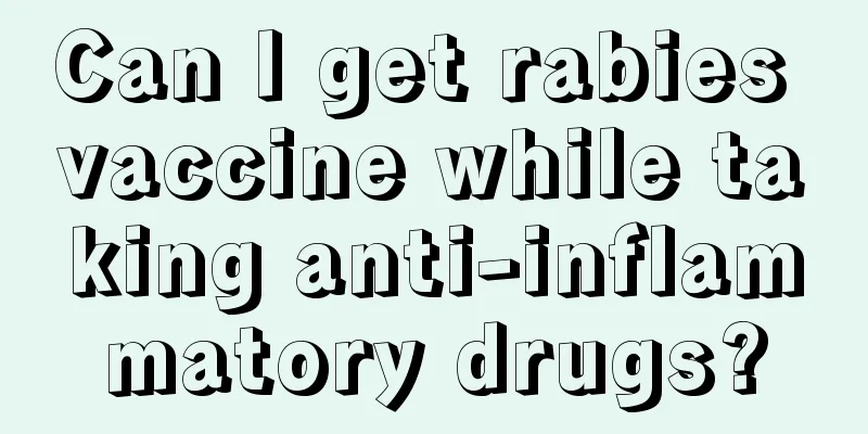 Can I get rabies vaccine while taking anti-inflammatory drugs?