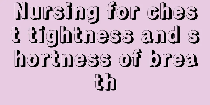 Nursing for chest tightness and shortness of breath