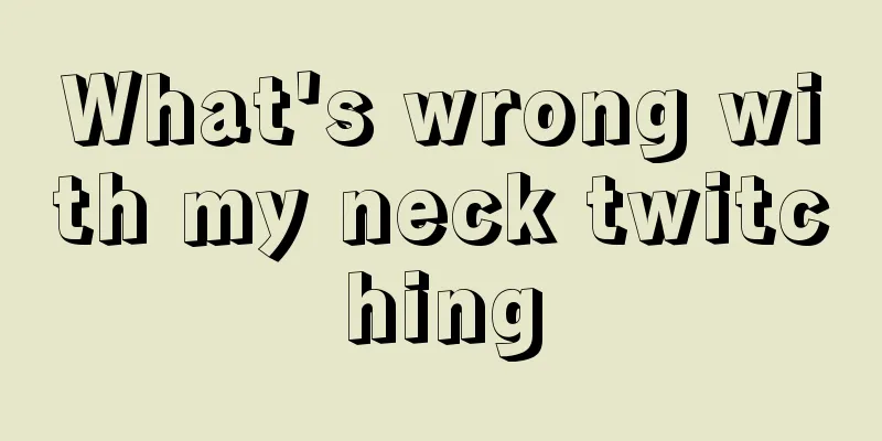 What's wrong with my neck twitching