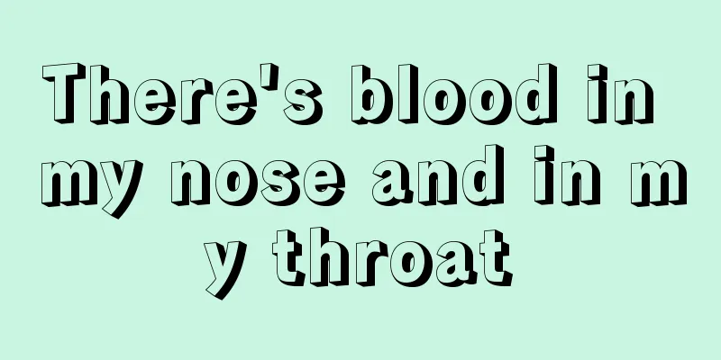 There's blood in my nose and in my throat