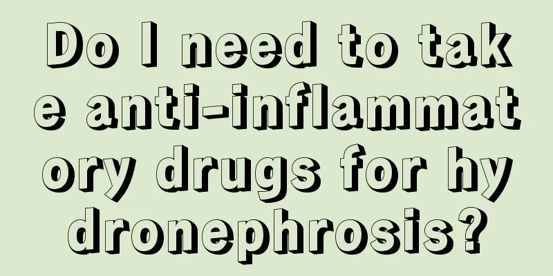 Do I need to take anti-inflammatory drugs for hydronephrosis?