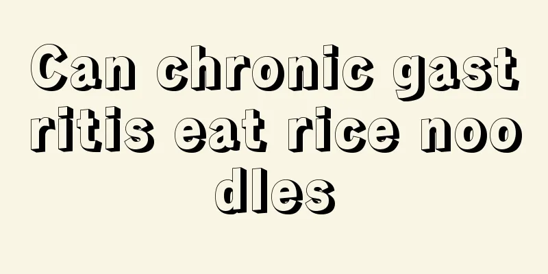 Can chronic gastritis eat rice noodles