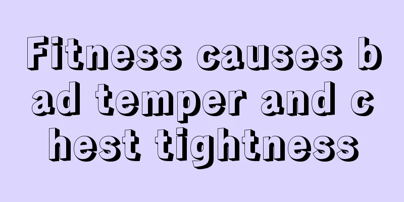 Fitness causes bad temper and chest tightness