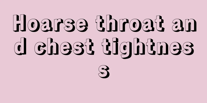 Hoarse throat and chest tightness