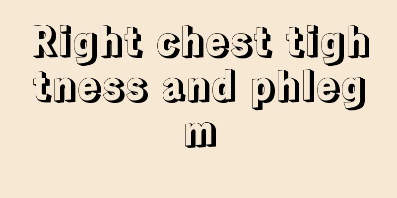 Right chest tightness and phlegm
