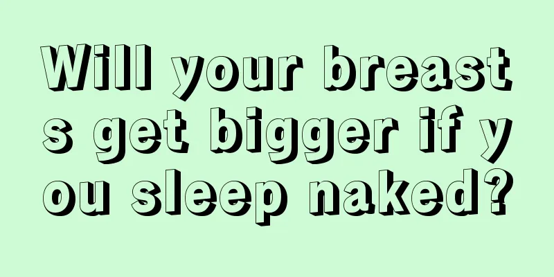 Will your breasts get bigger if you sleep naked?