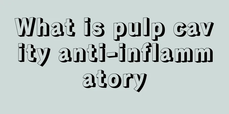 What is pulp cavity anti-inflammatory