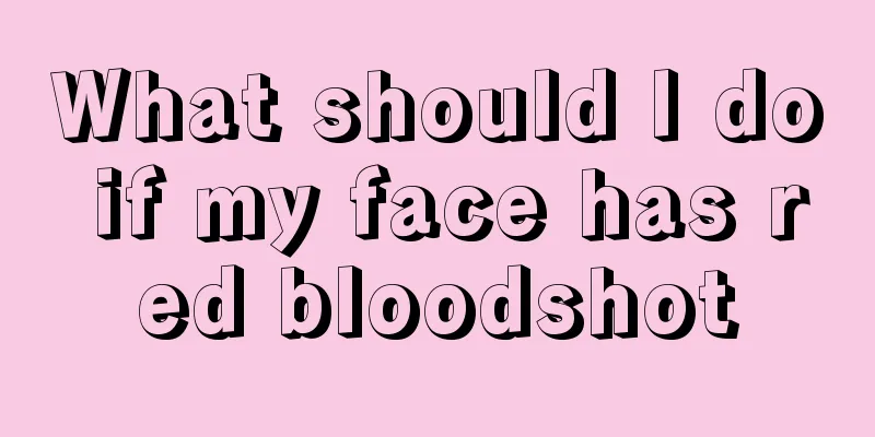 What should I do if my face has red bloodshot