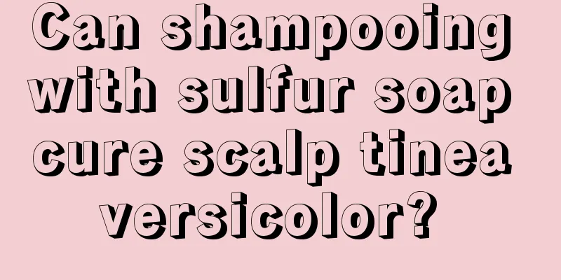 Can shampooing with sulfur soap cure scalp tinea versicolor? 