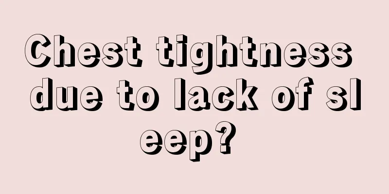 Chest tightness due to lack of sleep? 