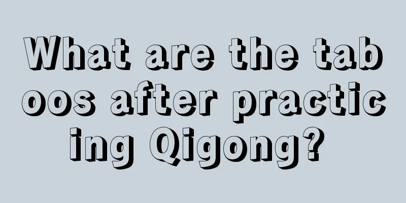 What are the taboos after practicing Qigong? 