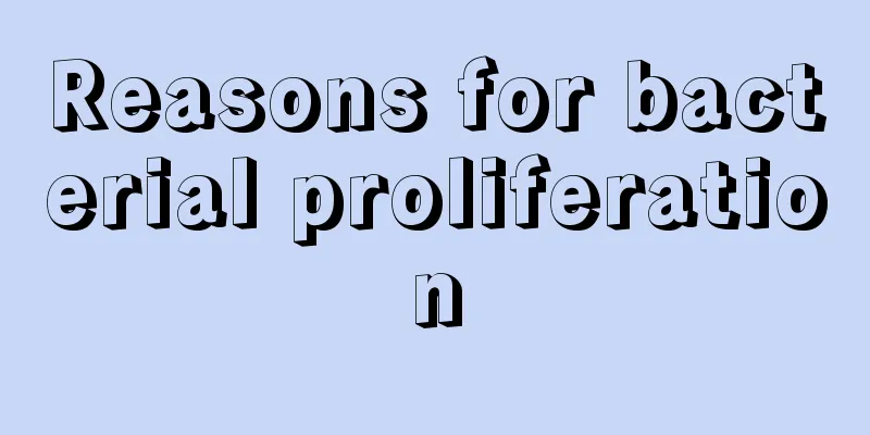 Reasons for bacterial proliferation