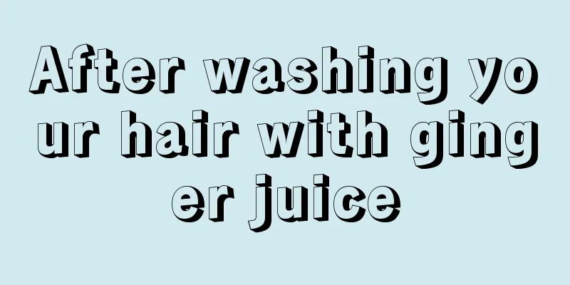 After washing your hair with ginger juice