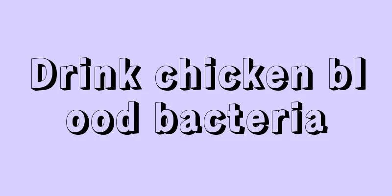 Drink chicken blood bacteria