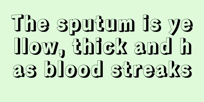 The sputum is yellow, thick and has blood streaks