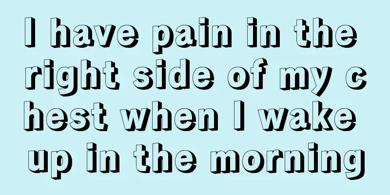 I have pain in the right side of my chest when I wake up in the morning
