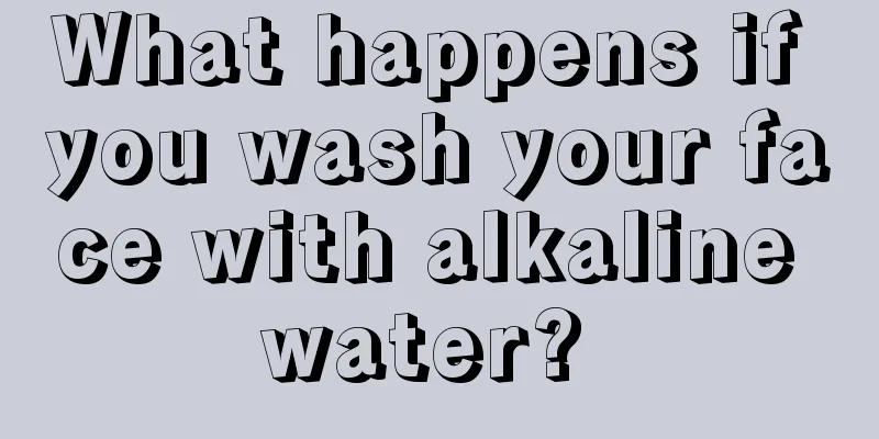 What happens if you wash your face with alkaline water? 