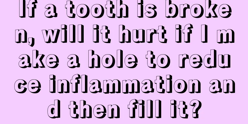 If a tooth is broken, will it hurt if I make a hole to reduce inflammation and then fill it?