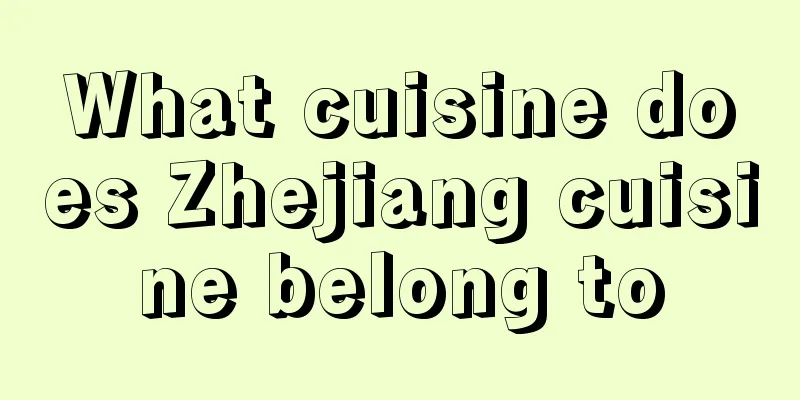 What cuisine does Zhejiang cuisine belong to