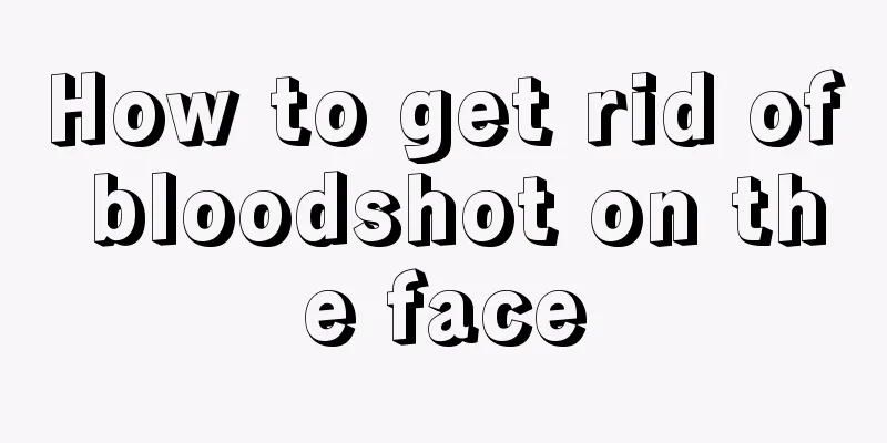 How to get rid of bloodshot on the face