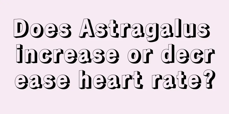 Does Astragalus increase or decrease heart rate?