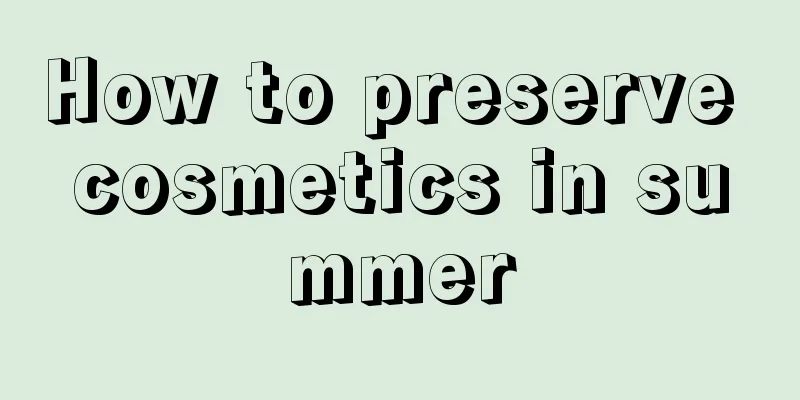 How to preserve cosmetics in summer