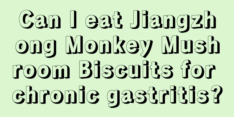 Can I eat Jiangzhong Monkey Mushroom Biscuits for chronic gastritis?