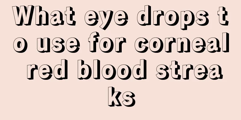 What eye drops to use for corneal red blood streaks