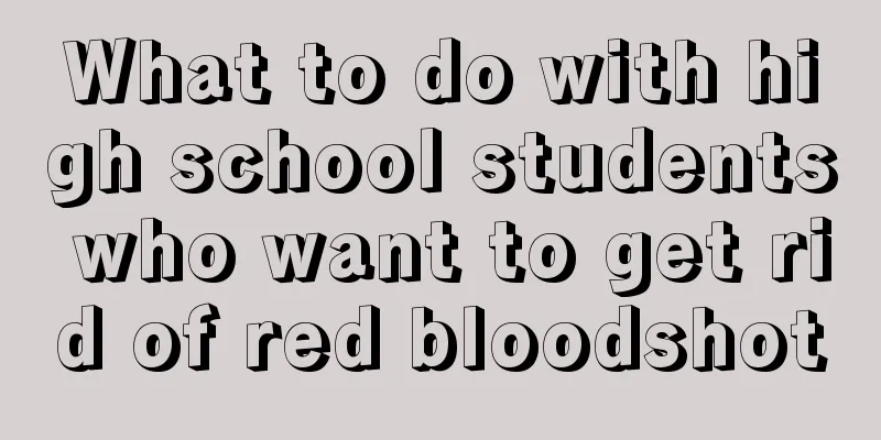 What to do with high school students who want to get rid of red bloodshot