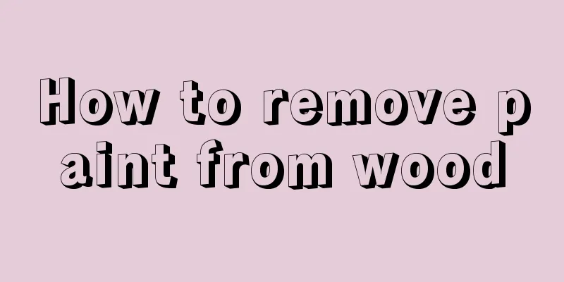 How to remove paint from wood