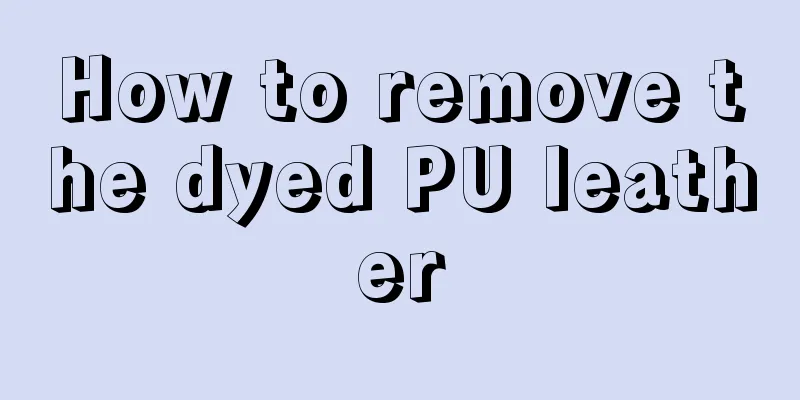 How to remove the dyed PU leather