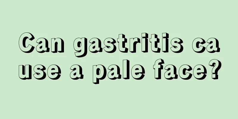 Can gastritis cause a pale face?