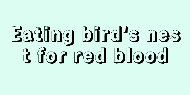 Eating bird's nest for red blood
