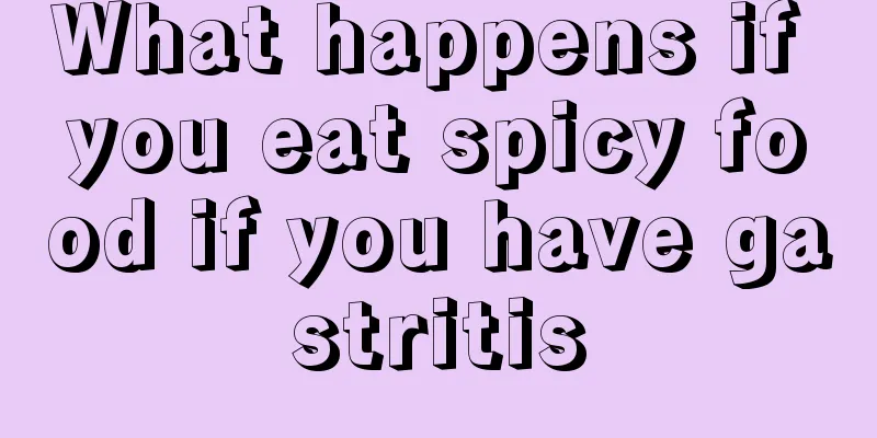 What happens if you eat spicy food if you have gastritis