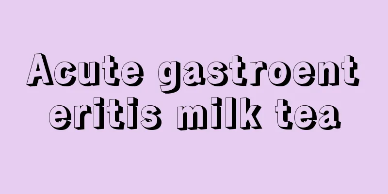Acute gastroenteritis milk tea