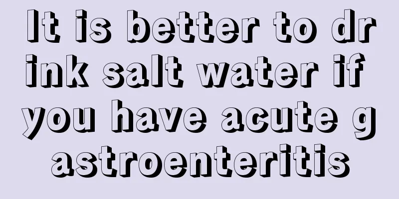 It is better to drink salt water if you have acute gastroenteritis